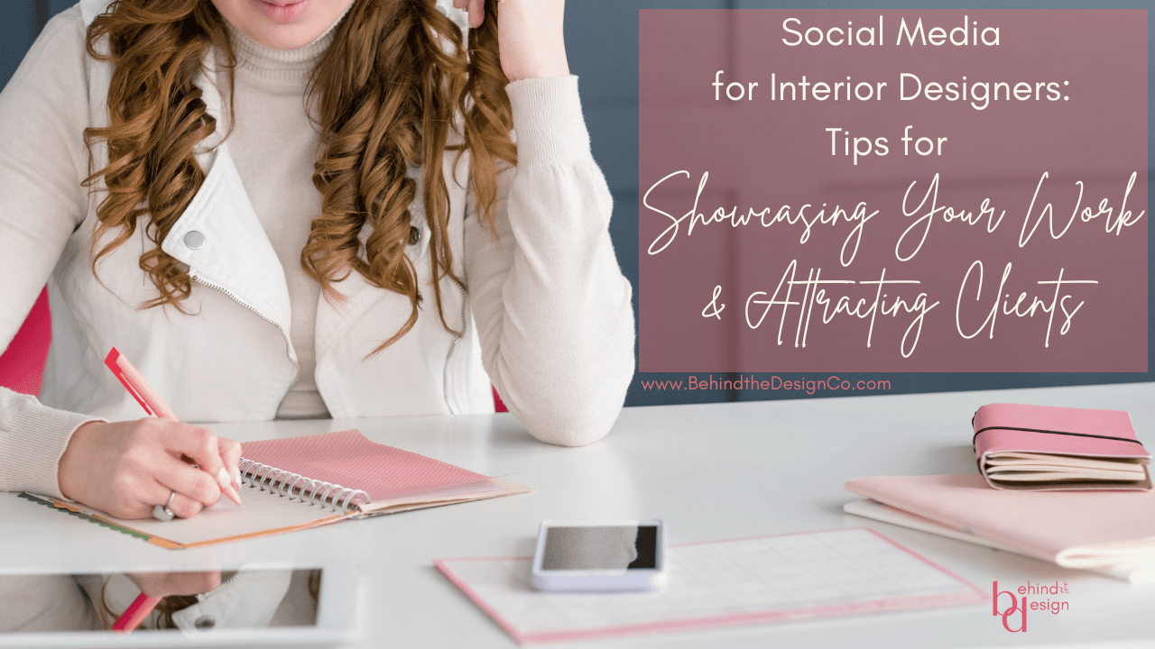 Social Media for Interior Designers: Tips for Showcasing Your Work and Attracting Clients