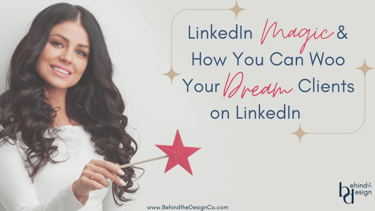 LinkedIn Magic and How You Can Woo Your Dream Clients on LinkedIn 