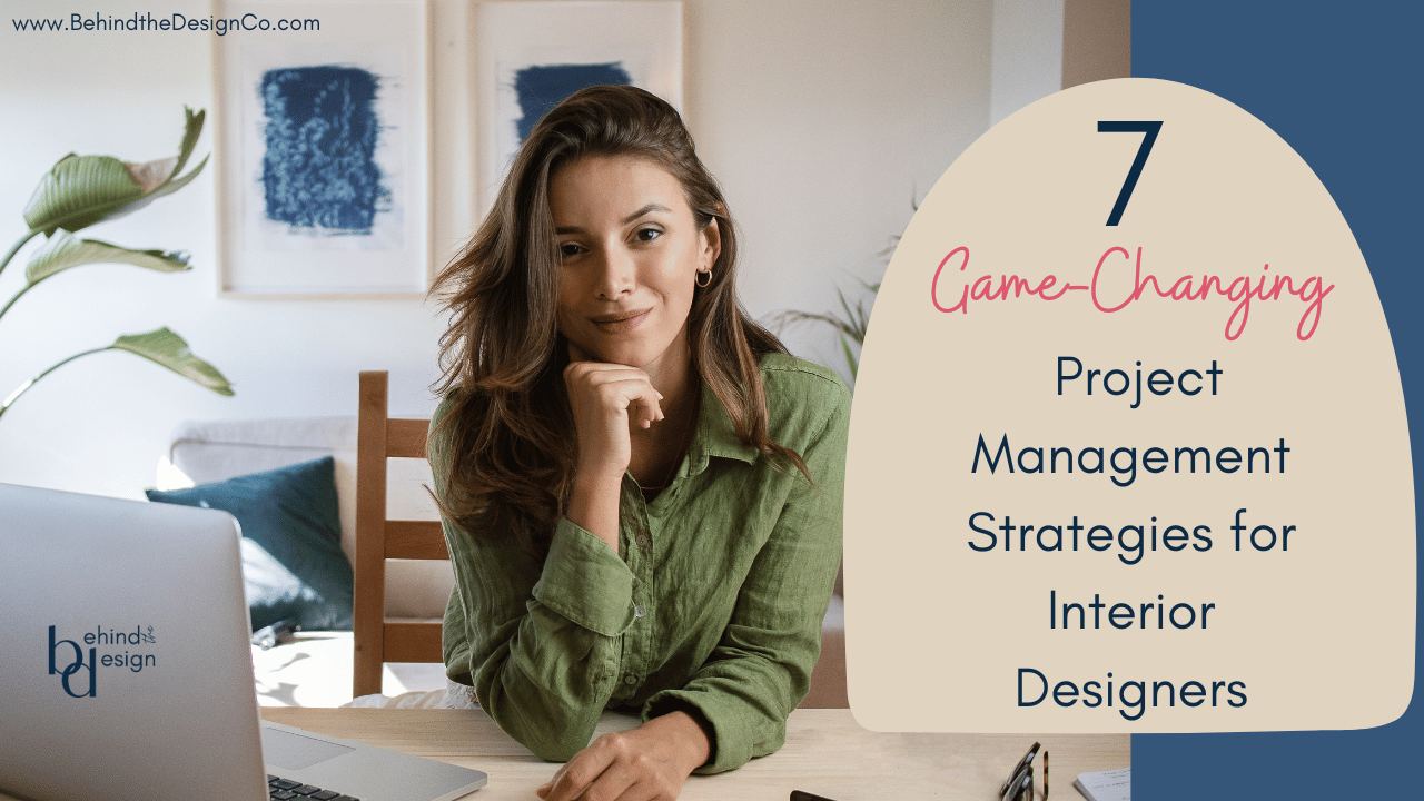 7 Game-Changing Project Management Strategies for Interior Designers