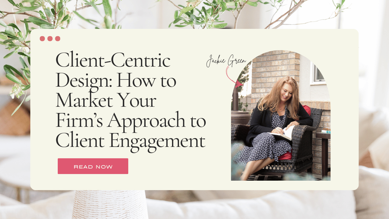 Client-Centric Design: How to Market Your Firm’s Approach to Client Engagement 