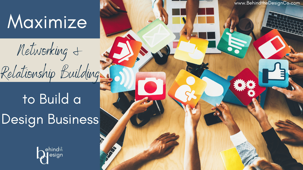  How to Maximize Networking & Relationship Building to Build a Design Business