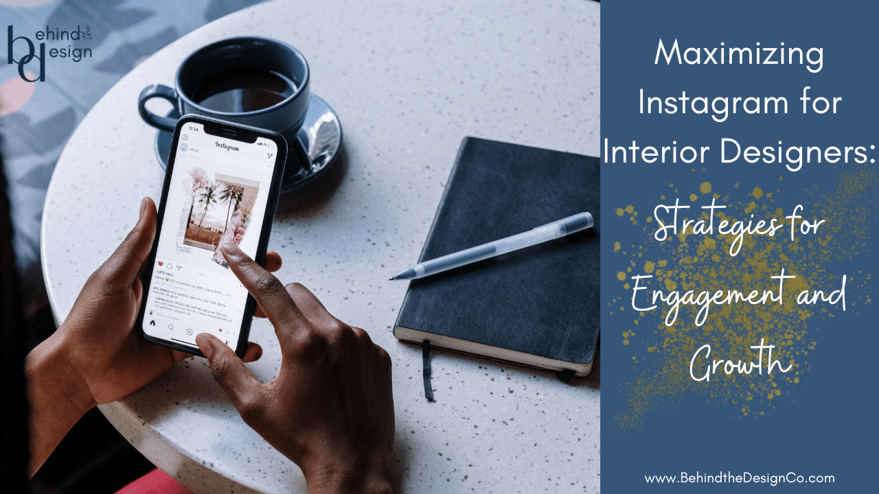 Maximizing Instagram for Interior Designers: Strategies for Engagement and Growth