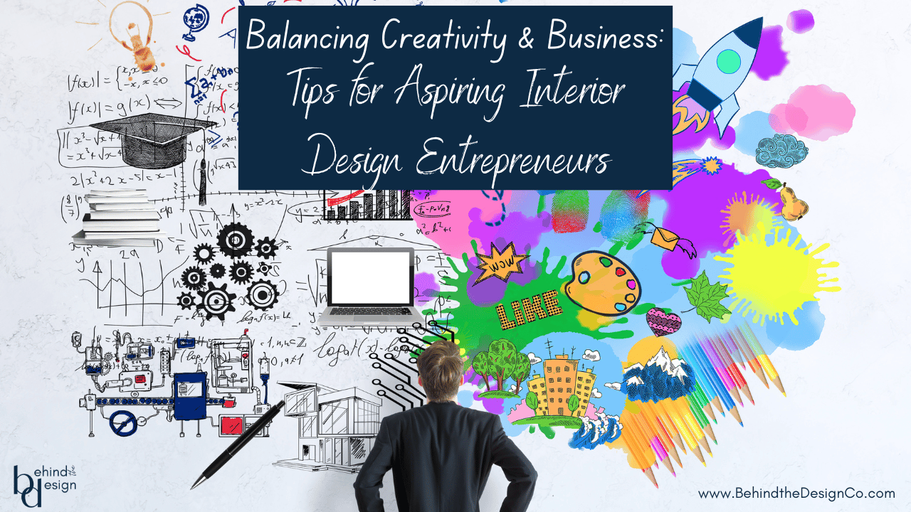 Balancing Creativity and Business: Tips for Aspiring Interior Design Entrepreneurs