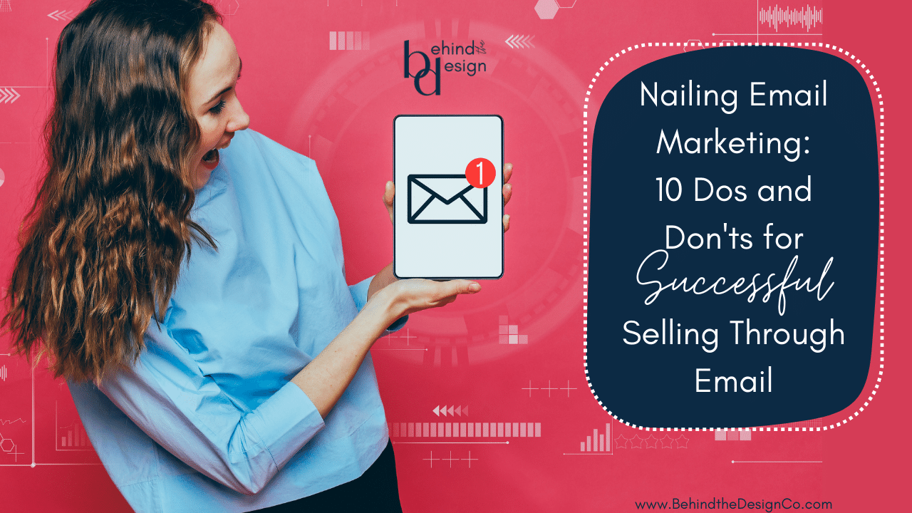 Nailing Email Marketing: 10 Dos and Don'ts for Successful Selling Through Email