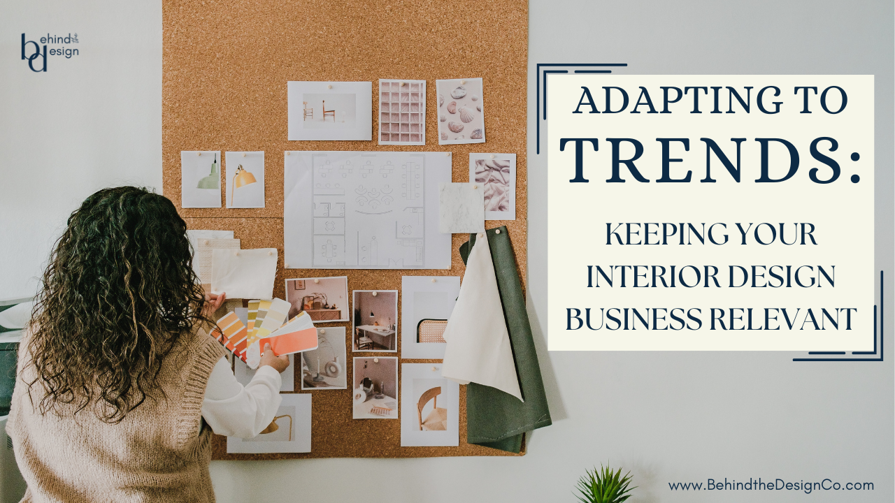 Adapting to Trends: Keeping Your Interior Design Business Relevant